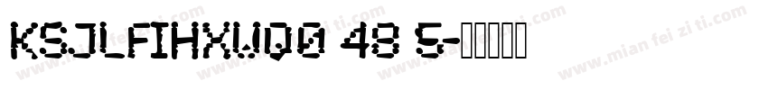 KSJLFIHXWQ0 48 5字体转换